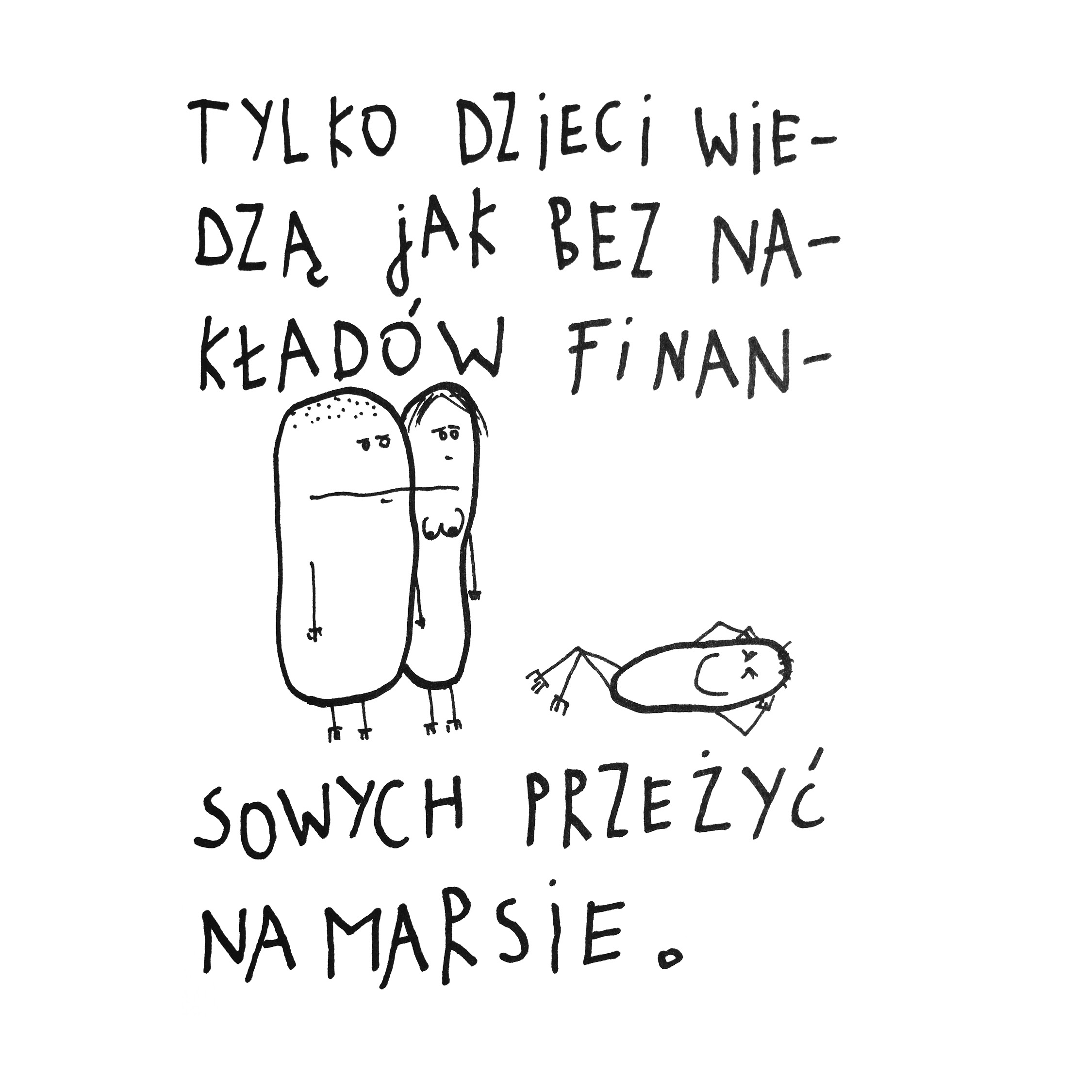 Ilustracja przedstawia żart rysunkowy. Rozmawia para. Przed nimi leży uśmiechnięte beztrosko dziecko. Rodzice: Tylko dzieci wiedzą jak bez nakładów finansowych przeżyć na Marsie.