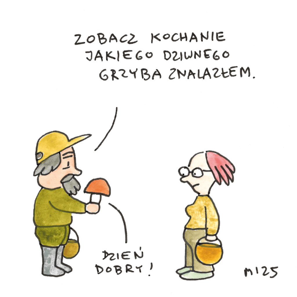 Rysunek satyryczny: mężczyzna w lesie pokazuje kobiecie grzyba, który mówi ‘Dzień dobry!’. Tekst nad nimi: ‘Zobacz kochanie, jakiego dziwnego grzyba znalazłem’. 