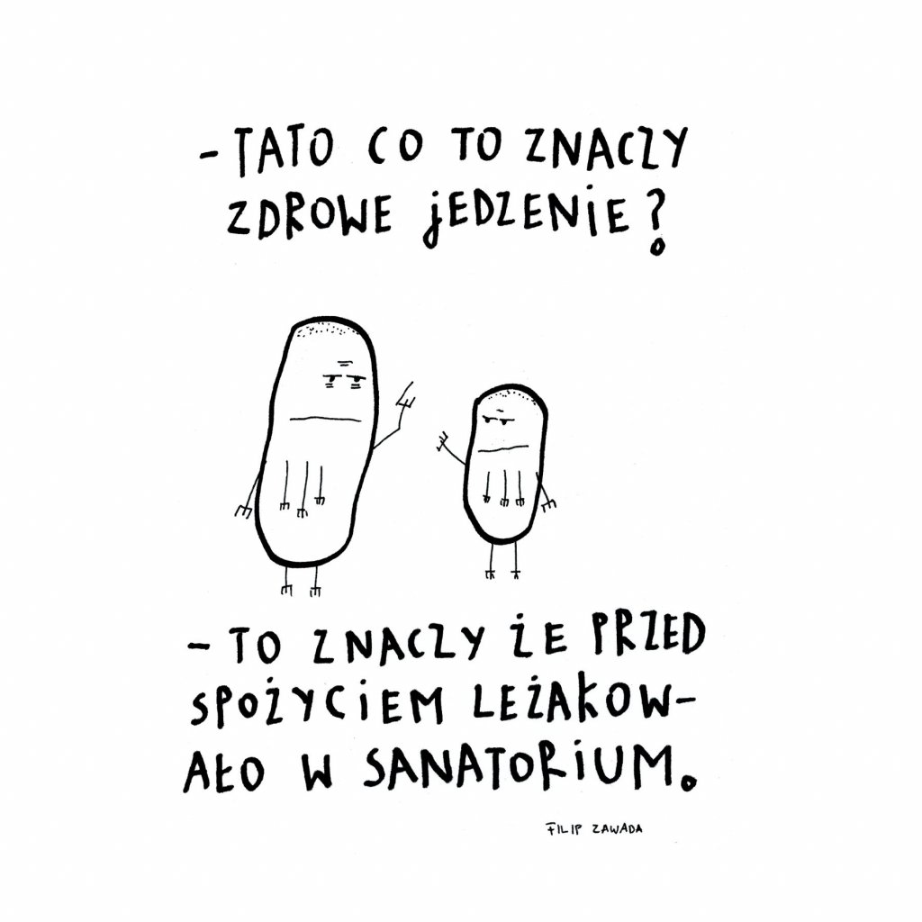 Żart rysunkowy Filipa Zawady przedstawia ziemniaki, które dyskutują ze sobą czym jest zdrowe jedzenie. Rysunek jest minimalistyczny, ma charakter humorystyczny.