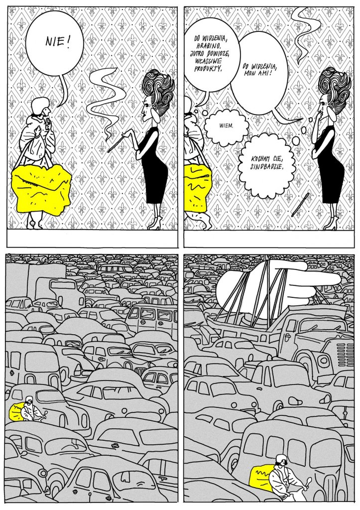 Plansza składa się z czterech kadrów – dwóch górnych rozmownych i dwóch dolnych przedstawiających surrealistyczną scenę w korku. Kadr 1 Dostawca jedzenia z żółtą torbą stoi naprzeciw eleganckiej kobiety o wysokiej, fantazyjnej fryzurze. Zdecydowanie, z uniesioną ręką, mówi: „NIE!”. Kobieta patrzy na niego z papierosem w dłoni. Kadr 2 Kobieta z uśmiechem i teatralnym gestem odpowiada: – „Do widzenia, hrabio. Jutro również, właściwe produkty.” Dostawca myśli: „Wiem.” Kadr 3 Kobieta dodaje z francuskim akcentem: „Do widzenia, mon ami!” Dostawca wzdycha w myślach: „KOCHAM CIĘ, SINDRADZIE.” (zapis fonetyczny, żartobliwy). Kobieta pali papierosa, wyglądając na zadowoloną z sytuacji. Kadr 4 (dolny lewy) Ogromny korek samochodowy, ciasno upchane auta w różnych kształtach, ciągnące się po horyzont. Wśród nich dostawca siedzi zmęczony na ziemi obok swojej żółtej torby. Kadr 5 (dolny prawy) Korek trwa dalej. Nad samochodami góruje ogromna, surrealistyczna dłoń wskazująca kierunek – jak znak drogowy lub ręka giganta. Dostawca nadal siedzi między autami, przygarbiony, ze swoją żółtą torbą.